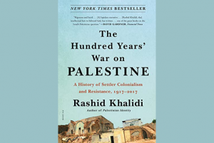 حرب المائة عام على فلسطين - تاريخ استعمار ومقاومة المستوطنين ، 1917-2017 ، بقلم رشيد الخالدي.